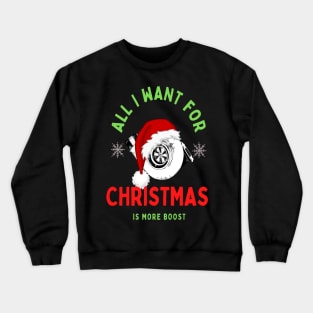 All I Want For Christmas Is More Boost Turbo Crewneck Sweatshirt